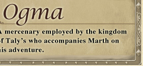 A mercenary employed by the kingdom of Taly's who accompanies Marth on his adventure.