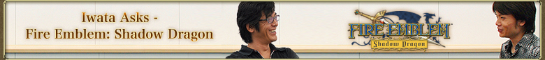 Iwata Asks - Fire Emblem: Shadow Dragon