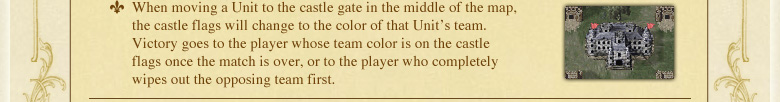 When moving a Unit to the castle gate in the middle of the map, the castle flags will change to the color of that Unit's team. Victory goes to the player whose team color is on the castle flags once the match is over, or to the player who completely wipes out the opposing team first.