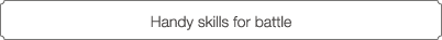 Handy skills for battle